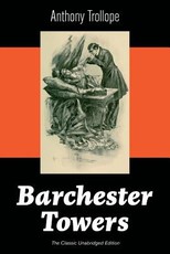 Barchester Towers (The Classic Unabridged Edition)