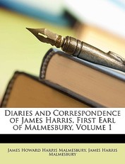 Diaries and Correspondence of James Harris, First Earl of Malmesbury, Volume 1