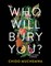 Who Will Bury You?