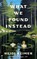 What We Found Instead