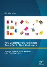 How Contemporary Publishers Reach Out to Their Customers: Transition from B2B to B2C Marketing in the Publishing Industry