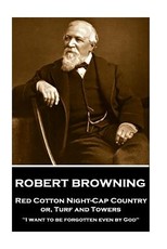 Robert Browning - Red Cotton Night-Cap Country Or, Turf and Towers