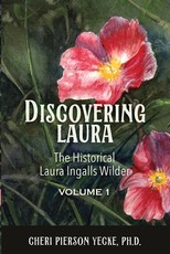 Discovering Laura The Historical Laura Ingalls Wilder Volume 1