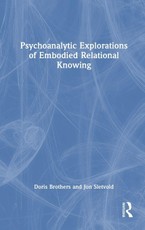 Psychoanalytic Explorations of Embodied Relational Knowing