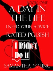 Day in the Life, I Need Your Advice, Rated Pg13ish