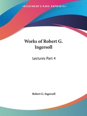 Works of Robert G. Ingersoll