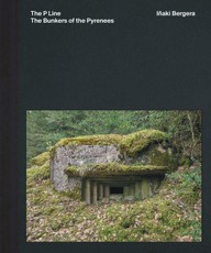 Iñaki Bergera: The Bunkers of the Pyrenees