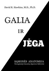 GALIA IR JĖGA. Sąmonės anatomija. Neregimieji žmonių elgsenos faktoriai GALIA IR JĖGA. Sąmonės anatomija. Neregimieji žmonių elgsenos faktoriai