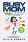 Rogers, O: Busy Mom Cookbook