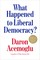What Happened to Liberal Democracy?