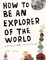 How to Be an Explorer of the World