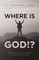 Where Is God!?