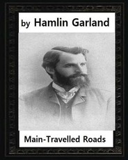 Main-travelled roads (1891), by Hamlin Garland