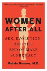 Women After All: Sex, Evolution, and the End of Male Supremacy
