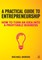 A Practical Guide to Entrepreneurship