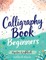 Calligraphy Book for Beginners