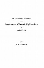 Historical Account of the Settlements of Scotch Highlanders in America Prior to the Peace of 1783, Together with Notices of Highland Regiments and