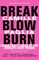 Break, Blow, Burn