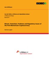 Bitcoin. Potentials, Problems and Regulatory Issues of the First Mainstream Cryptocurrency