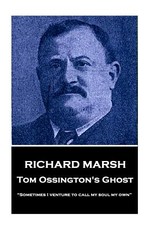 Richard Marsh - Tom Ossington's Ghost