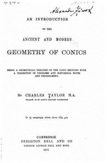 An Introduction to the Ancient and Modern Geometry of Conics Being a Geometrical Treatise on the Conic Sections with a Collection of Problems and Historical Notes and Prolegomena