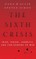 The Sixth Crisis