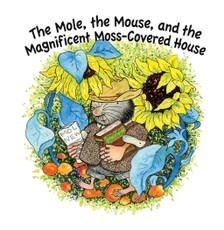 Mole, The Mouse, and the Magnificient, Moss-Covered House