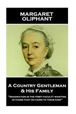 Margaret Oliphant - A Country Gentleman and his Family