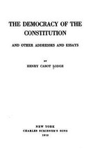 The Democracy of the Constitution, And Other Addresses and Essays