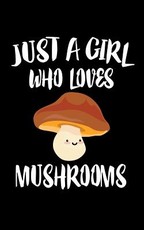 Just A Girl Who Loves Mushrooms