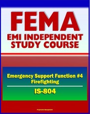 21st Century FEMA Study Course: Emergency Support Function #4 Firefighting (IS-804) - NRF, Forest Service, Hotshot Crews, Wildland Fires, Structural Fires, National Interagency Fire Center (NIFC)