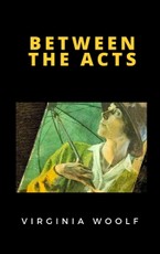 Woolf, V: Between the Acts