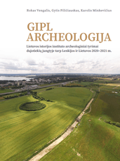 GIPL ARCHEOLOGIJA. Lietuvos istorijos instituto archeologiniai tyrimai dujotiekių jungtyje tarp Lenkijos ir Lietuvos 2020–2021 m.
