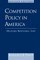 Competition Policy in America