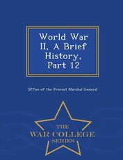 World War II, a Brief History, Part 12 - War College Series