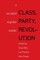 Class, Party, Revolution