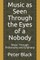 Music as Seen Through the Eyes of a Nobody