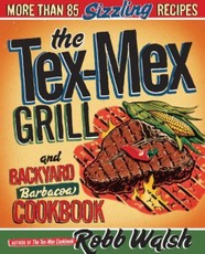The Tex-Mex Grill and Backyard Barbacoa Cookbook