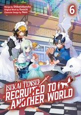 Isekai Tensei: Recruited to Another World: Volume 6 (Manga)