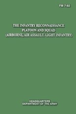 The Infantry Reconnaissance Platoon and Squad (Airborne, Air Assault, Light Infantry) (FM 7-92)