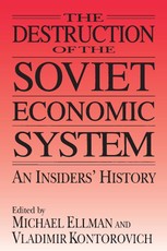 The Destruction of the Soviet Economic System: An Insider's History