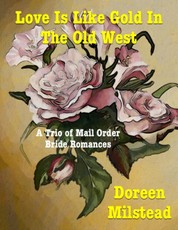 Love Is Like Gold In the Old West - a Trio of Mail Order Bride Romances