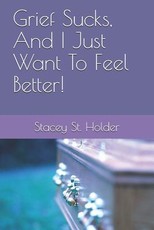 Grief Sucks, And I Just Want To Feel Better!