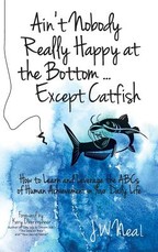 Ain't Nobody Really Happy at the Bottom...Except Catfish