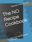 The No Recipe Cookbook