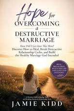 Hope for Overcoming a Destructive Marriage