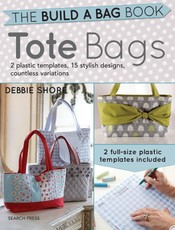 Build a Bag Book & Templates: Tote Bags: Sew 15 Stunning Projects and Endless Variations