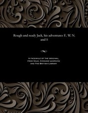 Rough and Ready Jack, His Adventures E. W. N. and S
