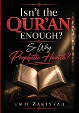 Isn't the Qur'an Enough? So Why Prophetic Hadith?