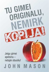Tu gimei originalu, nemirk kopija!